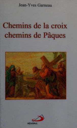 CHEMINS DE LA CROIX CHEMINS DE PAQUES, de Jean-Yves Garneau | portada del libro