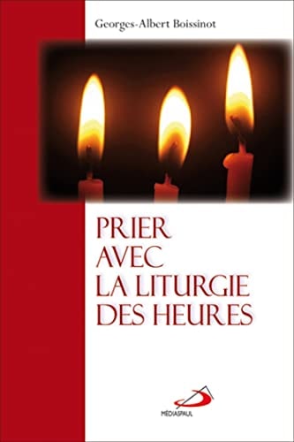 PRIER AVEC LA LITURGIE DES HEURES, de Georges-Albert Boissinot | portada del libro