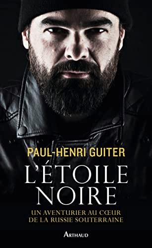 L'ETOILE NOIRE UN AVENTURIER AU COEUR DE LA RUSSIE SOUTERRAI, de Paul-Henri Guiter | portada del libro