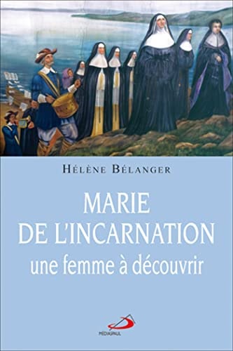 MARIE DE L'INCARNATION UNE FEMME A DECOUVRIR, de Hélène Bélanger | portada del libro