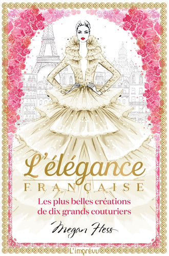 L'ELEGANCE FRANÇAISE LES PLUS BELLES CREATIONS DE D, de MEGAN HESS | portada del libro