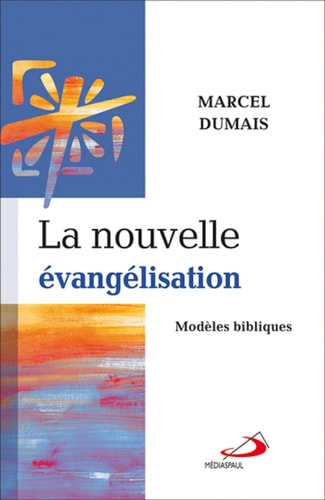 NOUVELLE EVANGELISATION LA MODELES BIBLIQUES, de Marcel Dumais | portada del libro