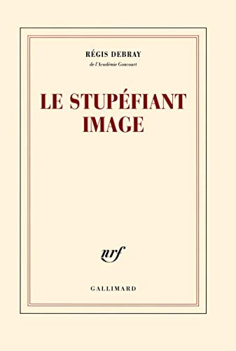 LE STUPEFIANT IMAGE, de Régis Debray | portada del libro