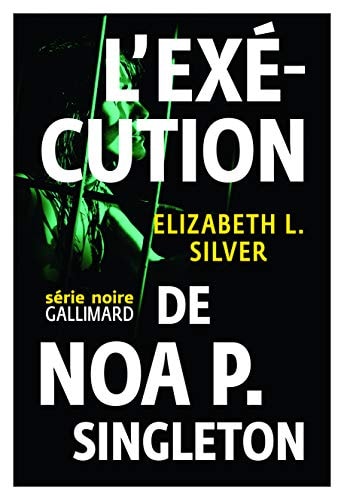 L'EXECUTION DE NOA P. SINGLETON, de Elizabeth L. Silver | portada del libro