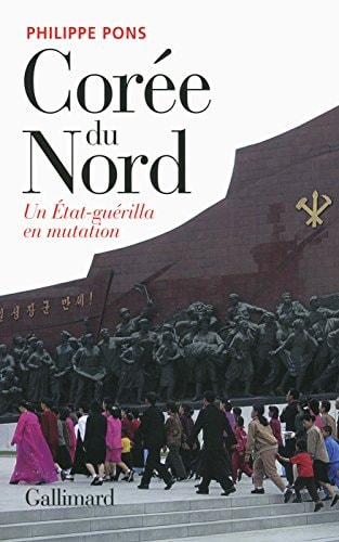 COREE DU NORD UN ETAT-GUERILLA EN MUTATION, de Philippe Pons | portada del libro