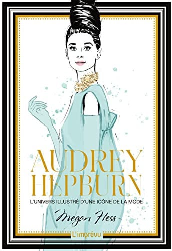 AUDREY HEPBURN L'UNIVERS ILLUSTRE D'UNE ICONE DE LA, de MEGAN HESS | portada del libro