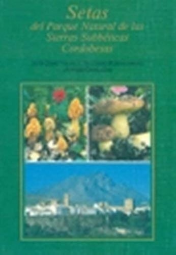 Setas del Parque Natural de las Sierras Subbéticas Cordobesas, de MORENO ARROYO | portada del libro