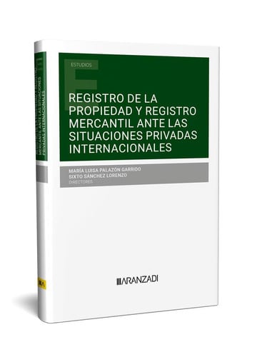 REGISTRO DE LA PROPIEDAD Y REGISTRO MERCANTIL ANTE LAS SITUACIONES PRIVADAS INTERNACIONALES, de MARIA LUISA PALAZON GARRIDO#S