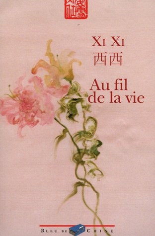 AU FIL DE LA VIE, de Xi Xi | portada del libro