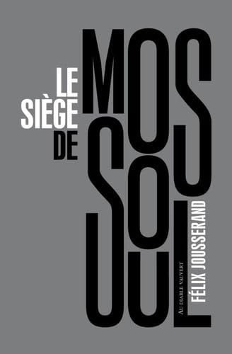 LE SIEGE DE MOSSOUL, de FELI JOUSSERAND | portada del libro