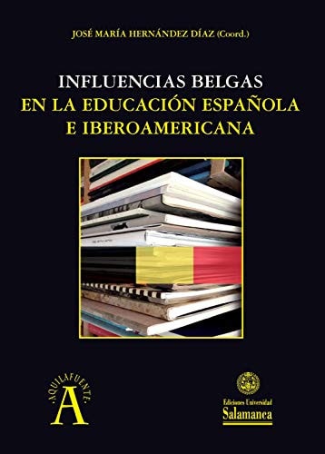 INFLUENCIAS BELGAS EN LA EDUCACION ESPAÑOLA E IBEROAMERICAN, de HERNANDEZ DIAZ | portada del libro