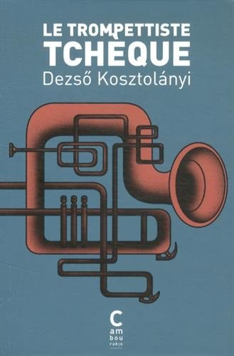 LE TROMPETTISTE TCHEQUE, de Dezső Kosztolányi | portada del libro
