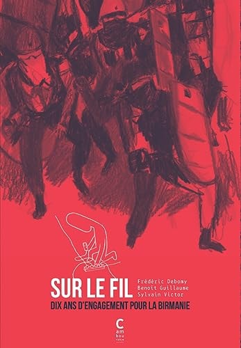 SUR LE FIL.DIX ANS D'ENGAGEMENT POUR LA BIRMANIE, de Frédéric Debomy | portada del libro