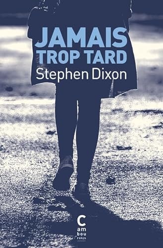 JAMAIS TROP TARD, de Stephen Dixon | portada del libro