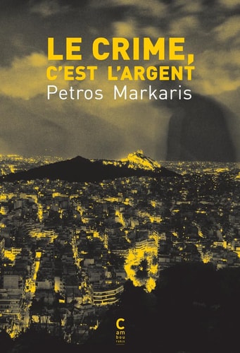 LE CRIME, C'EST L'ARGENT, de Pétros Márkarīs | portada del libro