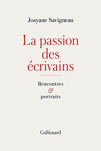 LA PASSION DES ECRIVAINS, de Josyane Savigneau | portada del libro