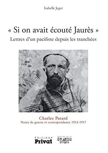 SI ON AVAIT ECOUTE JAURES LETTRES D'UN PACIFISTE, de Charles Patard | portada del libro