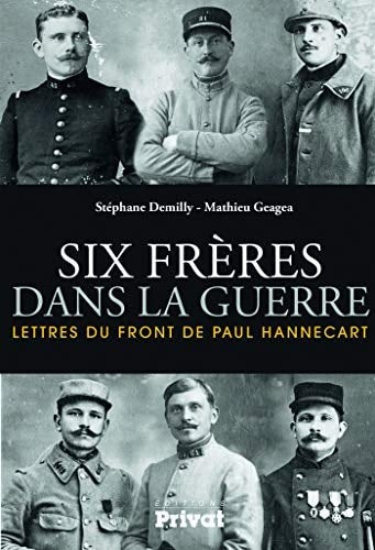 LETTRES DU FRONT DE PAUL HANNECART-SIX FRERES DANS LA GUERRE, de Stéphane Demilly | portada del libro