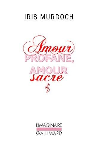 AMOUR PROFANE AMOUR SACRE, de Iris Murdoch | portada del libro