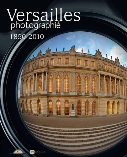 VERSAILLES PHOTOGRAPHIE 1850-2010, de Aillagon jean-jacques | portada del libro
