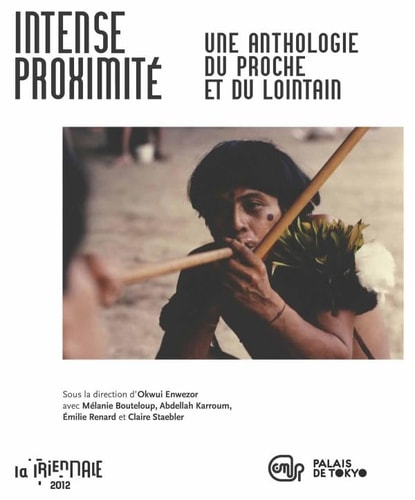 TRIENALE 2012- INTENSE PROXIMITE-ANTHOLOGIE DU PROCHE ET DU, de Okwui Enwezor | portada del libro