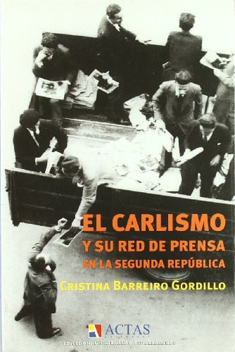 CARLISMO Y SU RED DE PRENSA EN LA SEGUNDA REPUBLICA, EL, de BARREIRO GORDILLA | portada del libro