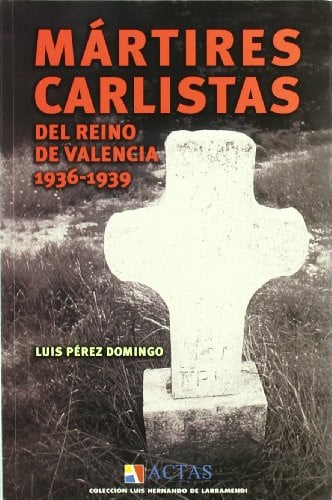 MARTIRES CARLISTAS DEL REINO DE VALENCIA 1936-1939, de PEREZ DOMINGO | portada del libro