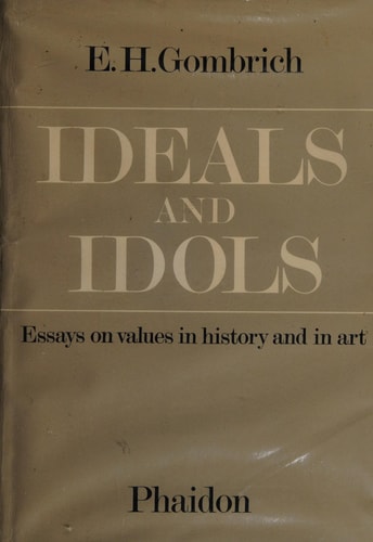 IDEALS AND IDOLS-ESSAYS ON VALUES IN HISTORY AND IN ART, de Gombrich | portada del libro