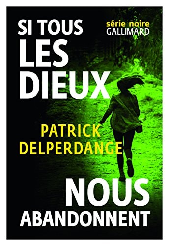 SI TOUS LES DIEUX NOUS ABANDONNENT, de Patrick Delperdange | portada del libro
