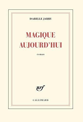 MAGIQUE AUJOURD'HUI, de Isabelle Jarry | portada del libro