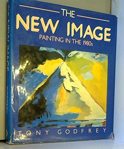 NEW IMAGE THE PAINTING IN THE 1980S, de GODFREY T | portada del libro