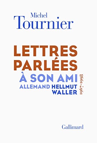 LETTRES PARLEES A SON AMI ALLEMAND HELLMUT WALLER 1967-1998, de Michel Tournier | portada del libro
