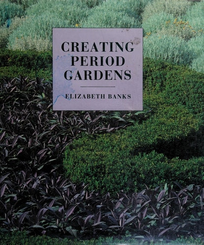 CREATING PERIOD GARDENS, de Elizabeth Banks | portada del libro