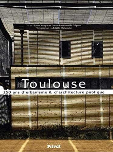 TOULOUSE 250 ANS D'URBANISME ET D'ARCHITECTURE PUBLIQUE, de Laure Krispin | portada del libro