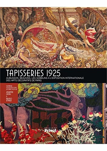 TAPISSERIES 1925 ARTS DECO AUBUSSON BEAUVAIS GOBELINS, de Jehanne Lazaj | portada del libro