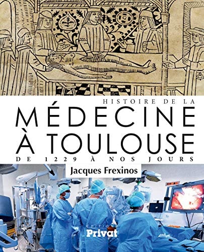 HISTOIRE DE LA MEDECINE A TOULOUSE DE 1229 A NOS JOURS, de J. Frexinos | portada del libro