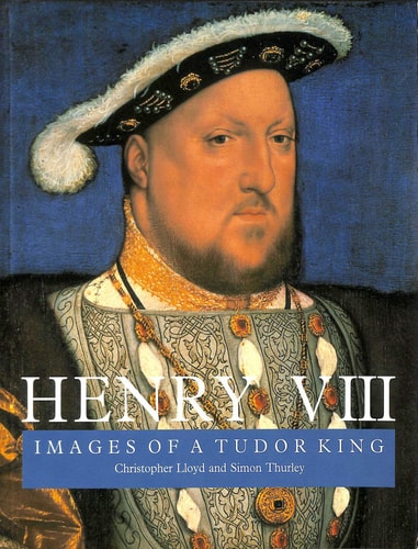 HENRY V111:IMAGES OF A TUDOR KING, de Lloyd | portada del libro