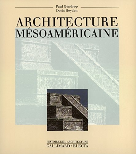 ARCHITECTURE MESOAMERICAINE, de Paul Gendrop | portada del libro