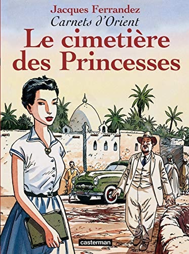 CARNETS D'ORIENT -5- LE CIMETIERE DES PRINCESSES, de Ferrandez | portada del libro