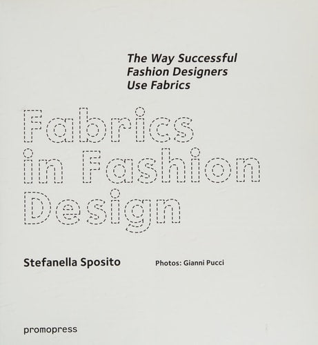 FABRICS IN FASHION DESIGN: THE WAY SUCCESSFUL FASHION DESIGNERS USE FABRICS, de Stefanella Sposito | portada del libro