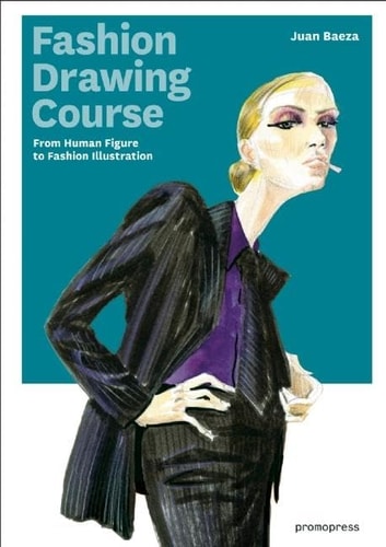 FASHION DRAWING COURSE: FROM HUMAN FIGURE TO FASHION ILLUSTRATION, de Juan Baeza | portada del libro