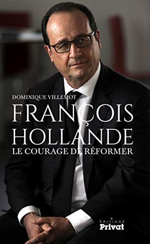 FRANCOIS HOLLANDE LE COURAGE DE REFORMER, de Dominique Villemot | portada del libro