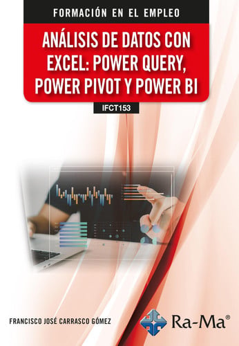 (IFCT153) ANALISIS DE DATOS CON EXCEL: POWER QUERY, POWER PIVOT Y POWER BI, de FRANCISCO JOSE CARRASCO GOMEZ | portada del li