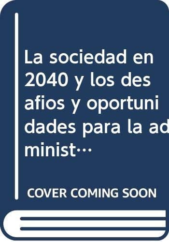 LA SOCIEDAD EN 2040 Y LOS DESAFIOS Y OPORTUNIDADES PARA LA A, de TUDELA ARANDA | portada del libro