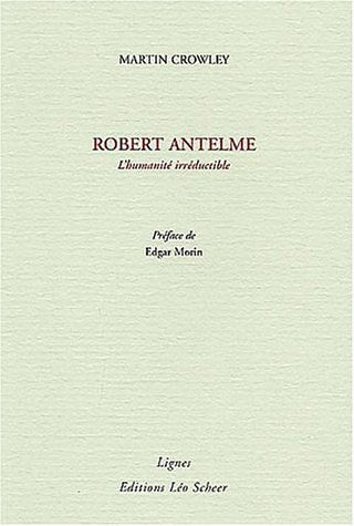 OBERT ANTELME, L'HUMANITE IRREDUCTIBLE, de crowley martin | portada del libro