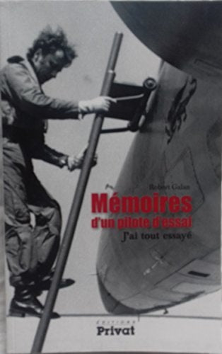 MEMOIRES D'UN PILOTE D'ESSAIS J'AI TOUT ESSAYE, de Robert Galan | portada del libro