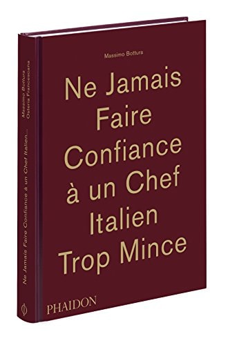 NE JAMAIS FAIRE CONFIANCE A UN CHEF ITALIEN TROP MINCE, de Massimo Bottura | portada del libro