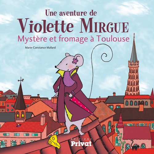 AVENTURE DE VIOLETTE MIRGUE T1 MYSTERE ET FROMAGE A TOULOUSE, de Marie-Constance Mallard | portada del libro