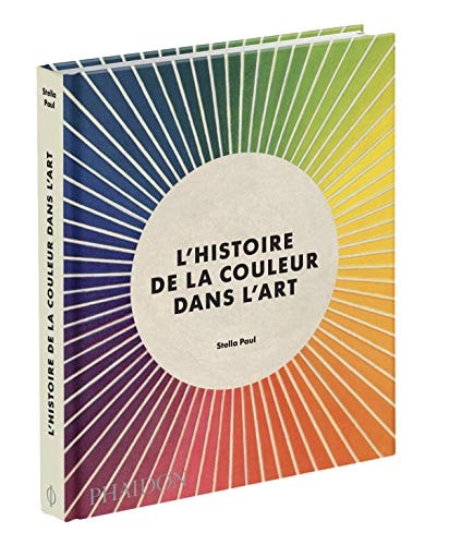L'HISTOIRE DE LA COULEUR DANS L'ART, de Stella Paul | portada del libro