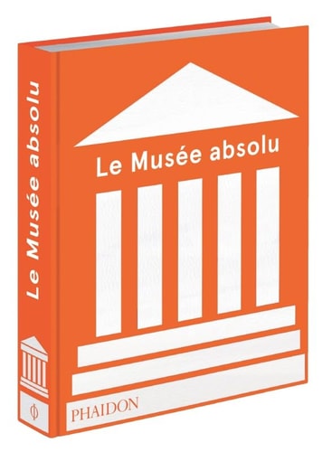 LE MUSEE ABSOLU, de PHAIDON | portada del libro